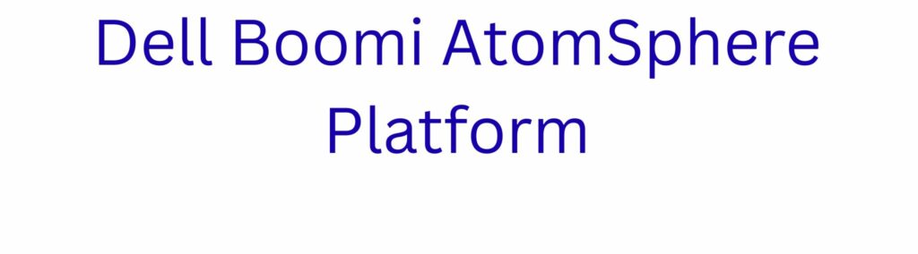 Dell Boomi Training in Hyderabad-Dell Boomi AtomSphere Platform tool